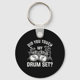 Did You Touch My Drum Set Funny Drummer Percussion Keychain