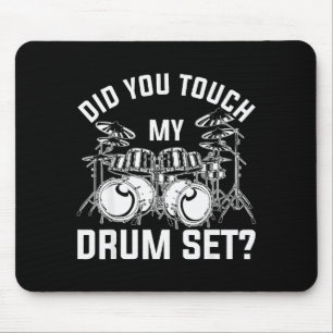Did You Touch My Drum Set Funny Drummer Percussion Mouse Pad