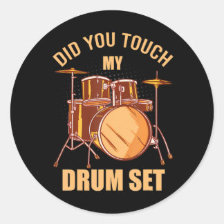 Did You Touch My Drum Set Funny Musician Drummer Classic Round Sticker