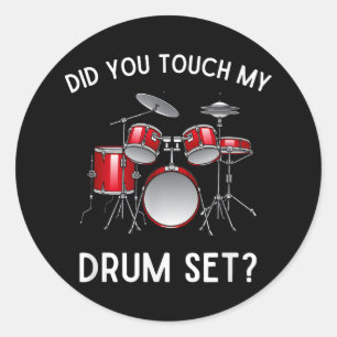 Did You Touch My Drum Set Shirt Funny Did You Touc Classic Round Sticker