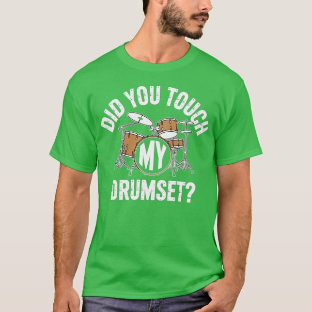 Did You Touch My Drumset T-Shirt (Front)
