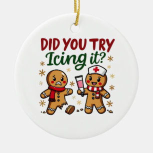 Did You Try Icing It Funny Gingerbread Nursing  Ceramic Ornament