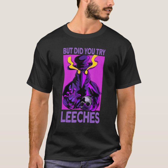 did you try leeches - Plague Doctor Mask T-Shirt (Front)