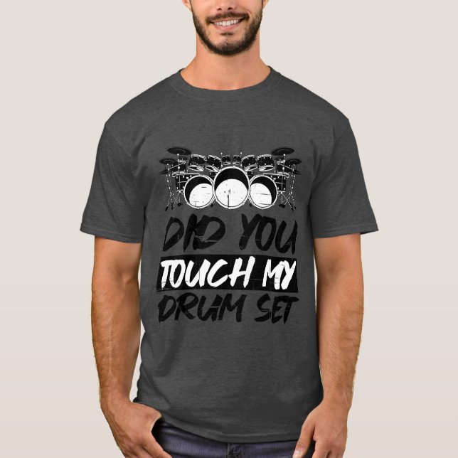 Did Yououch My Drum Set T-Shirt (Front)