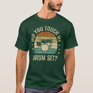 Did Yououch My Drumset Drumming Drums Rock Music G T-Shirt