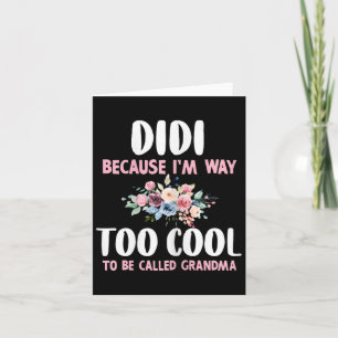 Didi Because I'm Too Cool Be Called Grandma Floral Card