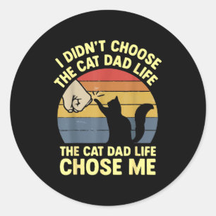 Didn' Choose Cat Dad Life Classic Round Sticker