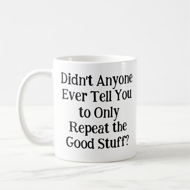 Didn't Anyone Ever Tell You to Only Repeat Coffee Mug (Left)