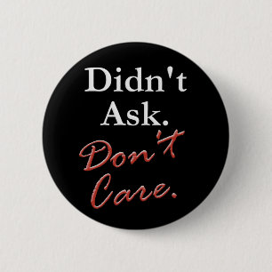 Didn't Ask. Don't Care. 2 Inch Round Button