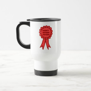 Didn't Bother Trying Silly Red Award Ribbon Travel Mug
