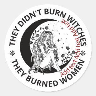 Didn't Burn Witches Burned Women Rights Pro Choice Classic Round Sticker