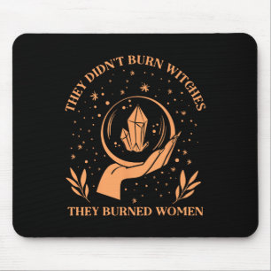 Didn't Burn Witches They Burned Women - Feminist W Mouse Pad