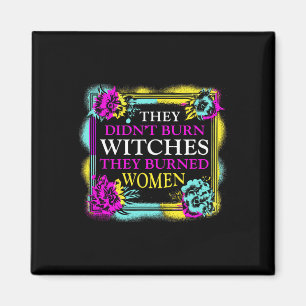 Didn't Burn Witches They Burned Women - Retro Femi Magnet