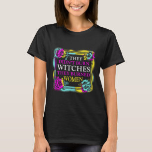 Didn't Burn Witches They Burned Women - Retro Femi T-Shirt