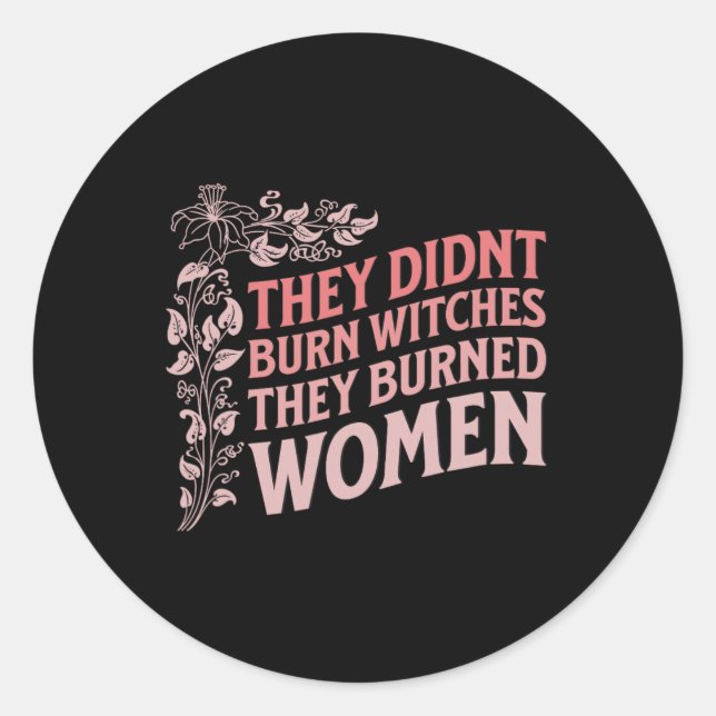 Didn't Burn Witches They Burned Women Witch Femini Classic Round Sticker (Front)