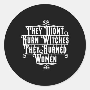 Didn't Burn Witches They Burned Women Witch Femini Classic Round Sticker