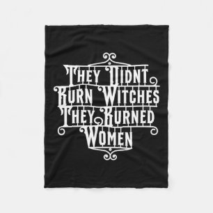 Didn't Burn Witches They Burned Women Witch Femini Fleece Blanket