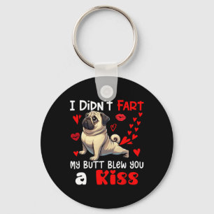 Didn't Fart My Butt Blew A Kiss Valentines Day Pug Keychain