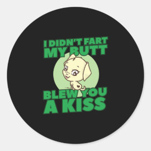 Didn't Fart My Butt Blew You A Kiss  Classic Round Sticker