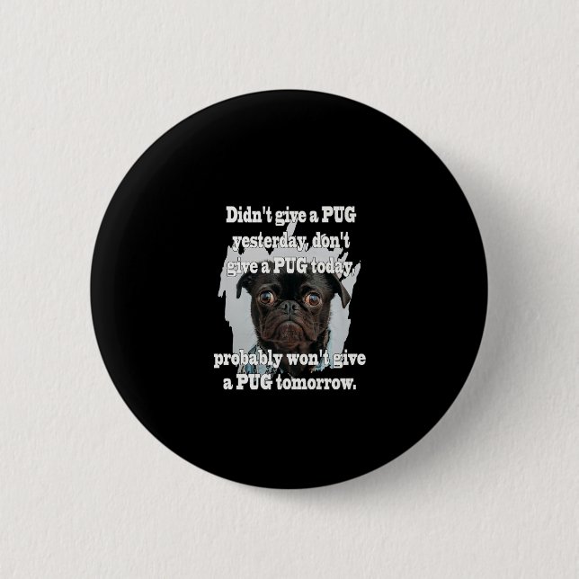 Didn't Give A PUG Yesterday Don't Give A PUG Today 2 Inch Round Button (Front)