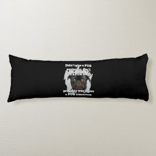 Didn't Give A PUG Yesterday Don't Give A PUG Today Body Pillow