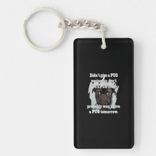 Didn't Give A PUG Yesterday Don't Give A PUG Today Keychain