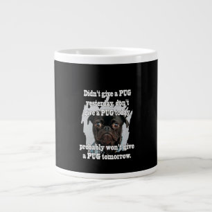 Didn't Give A PUG Yesterday Don't Give A PUG Today Large Coffee Mug