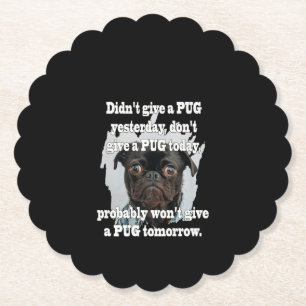 Didn't Give A PUG Yesterday Don't Give A PUG Today Paper Coaster