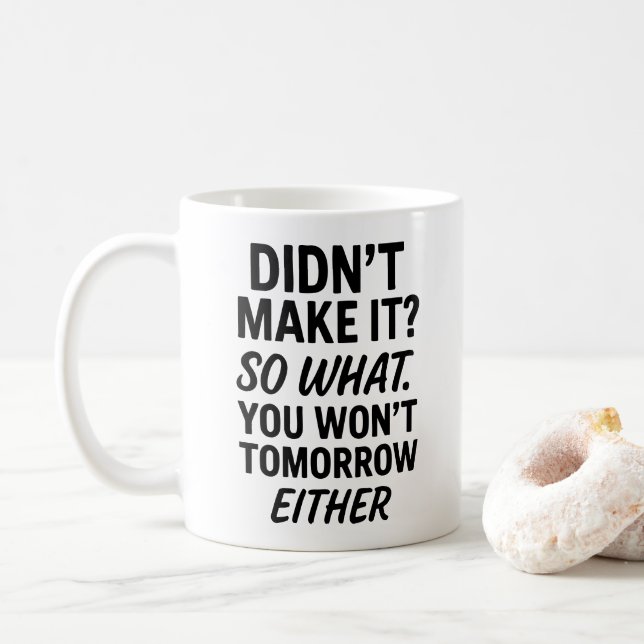 Didnt make it So what. Anti motivational quote Coffee Mug (With Donut)