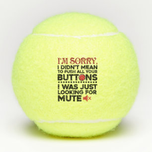Didn't Mean To Push Your Buttons Sarcastic Gag Tennis Balls
