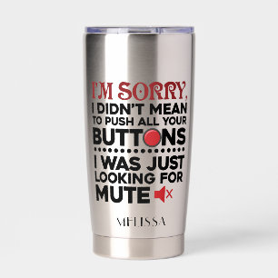 Didn't Mean To Push Your Buttons Sarcastic Quote Insulated Tumbler