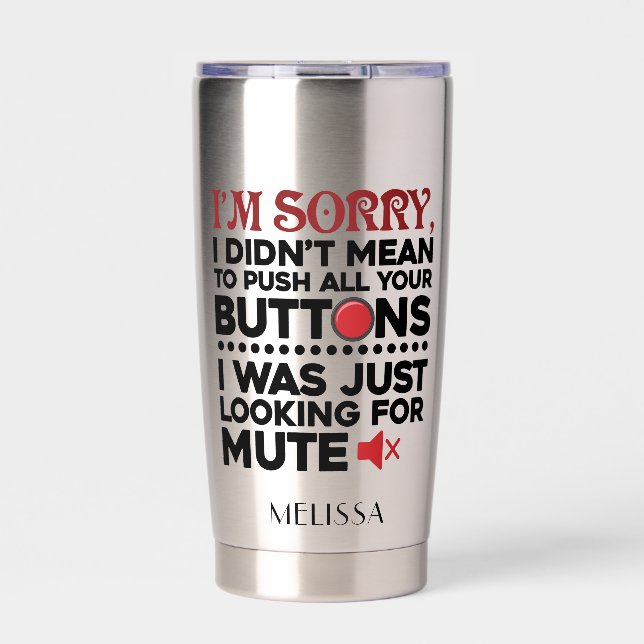 Didn't Mean To Push Your Buttons Sarcastic Quote Insulated Tumbler (Front)