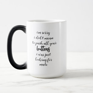 Didn't Mean To Push Your Buttons Sarcastic Quote  Magic Mug