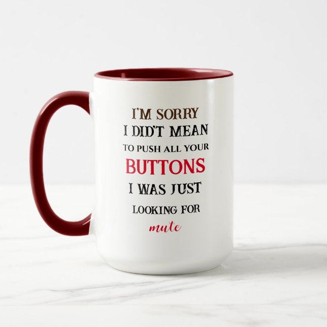 Didn't Mean To Push Your Buttons Sarcastic Quote  Mug (Left)