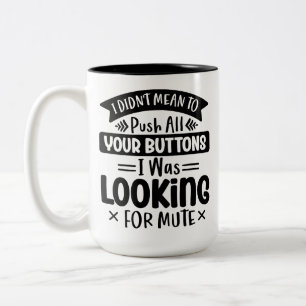 Didn't Mean To Push Your Sarcastic, Funny Quote Two-Tone Coffee Mug