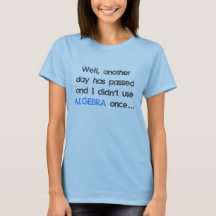 Didn't Use Algebra Once Today T-Shirt