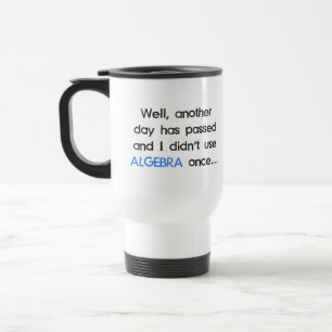 Didn't Use Algebra Once Today Travel Mug