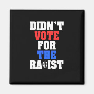 Didn't Vote For The Racpist Sticker  Magnet