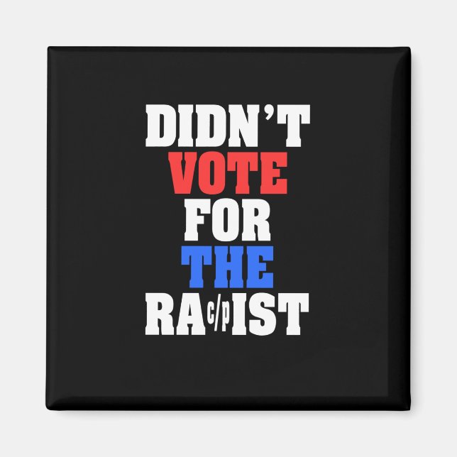Didn't Vote For The Racpist Sticker  Magnet (Front)