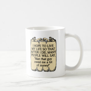 Die And Owe Money Funny Mug