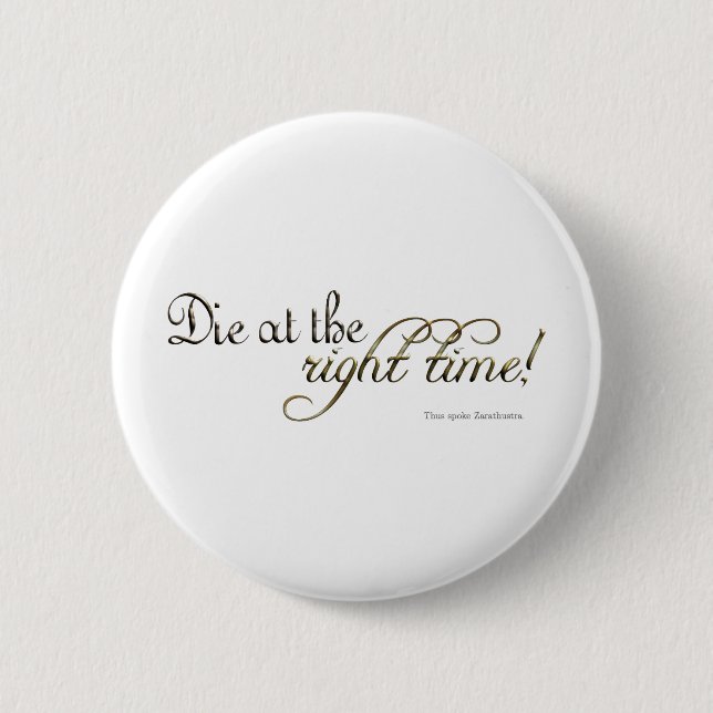 Die at the Right Time! (Nietzsche) 2 Inch Round Button (Front)