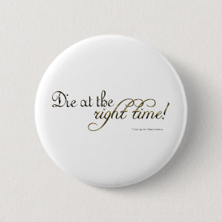 Die at the Right Time! (Nietzsche) 2 Inch Round Button