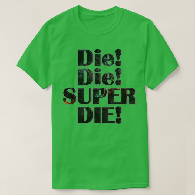 Die Die SUPER DIE T-Shirt (Design Front)