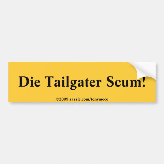 Die Tailgater Scum! Bumper Sticker (Front)