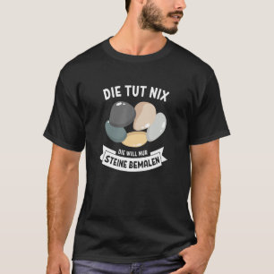 Die Tut Nix Die Will Only Stone Painting Stone Nec T-Shirt