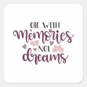 Die with memories not dreams square sticker