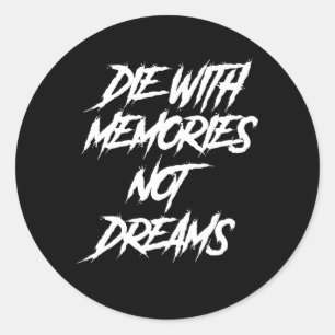 Die With Memories Not Dreams Words On Back Classic Round Sticker