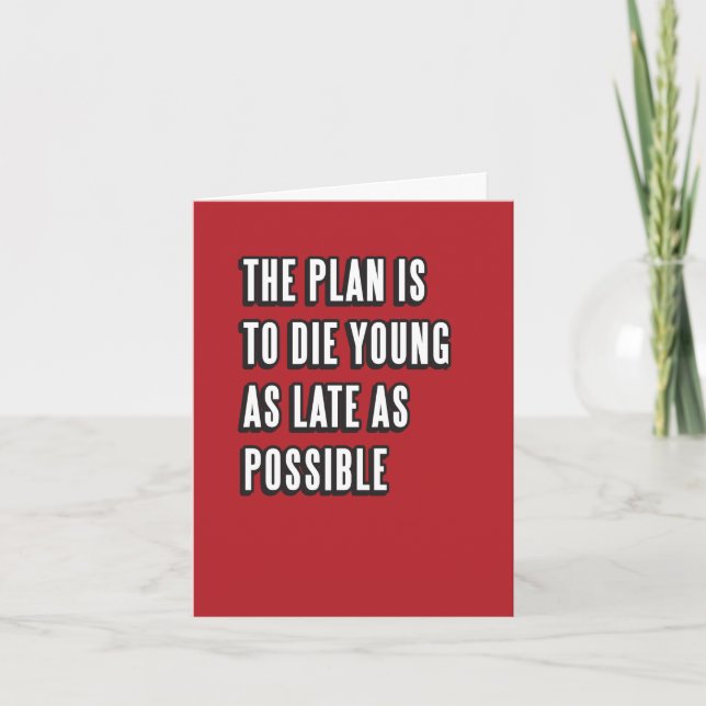 Die Young as Late as Possible Birthday Card (Front)