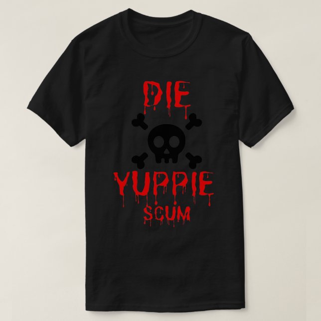 die yuppie scum 3 T-Shirt (Design Front)