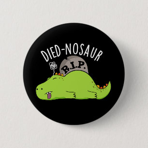 Died-nosaur Funny Dinosaur Puns Dark BG 2 Inch Round Button